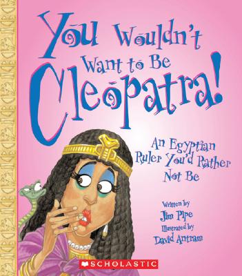 You Wouldn't Want to be Cleopatra by Jim Pike