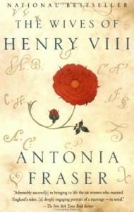 The Wives of Henry VIII by, Antonia Fraser
