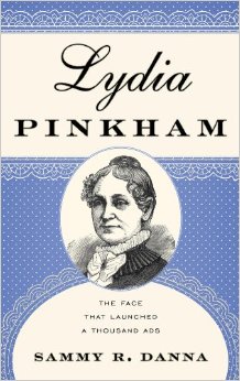 Lydia Pinkham: The Face That Launched a Thousand Ads by Sammy Danna